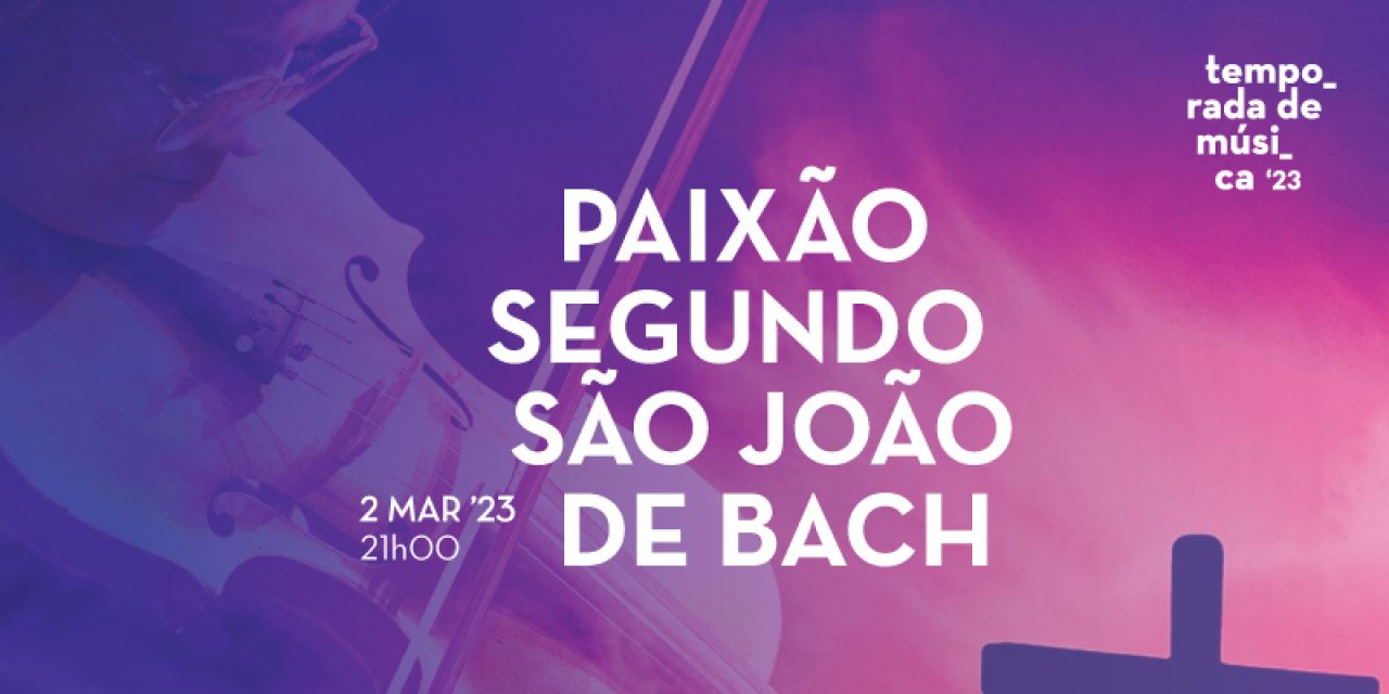 Concerto Paixão Segundo São João de Bach pel’Os Músicos do Tejo