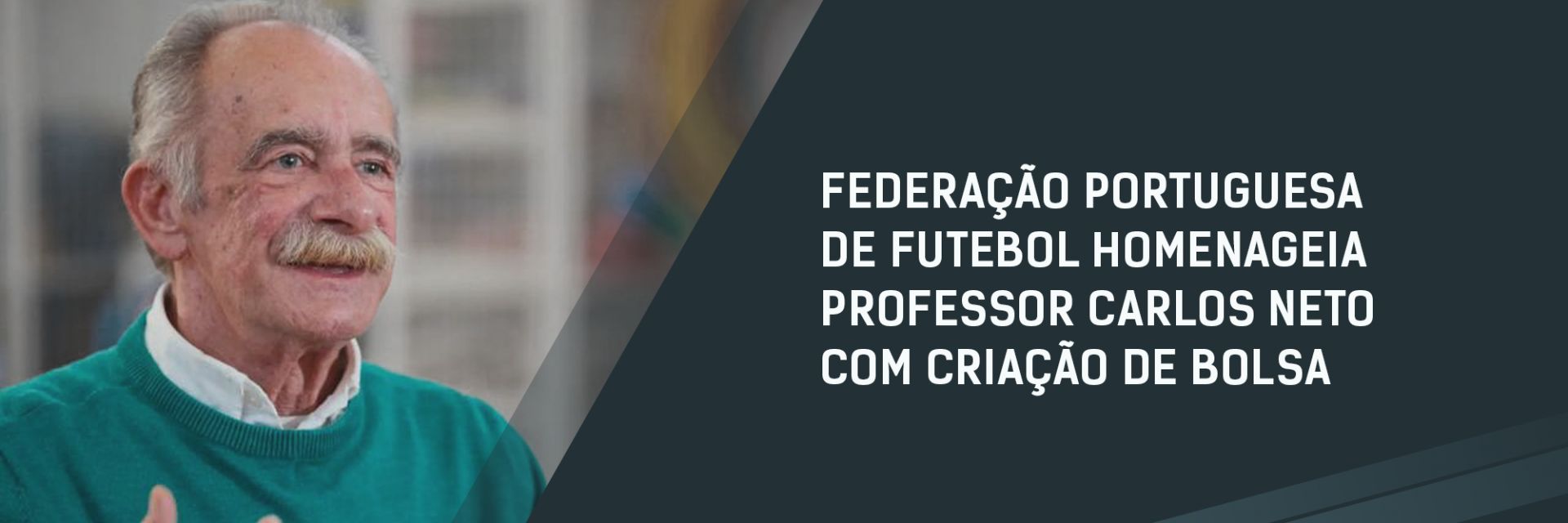 Federação Portuguesa de Futebol homenageia professor Carlos Neto com criação de bolsa de investigação sobre desenvolvimento motor da criança e jovens